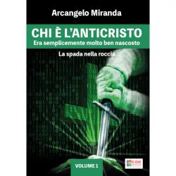 Chi è l'Anticristo: era semplicemente molto ben nascosto - volume 1 La spada nella roccia - IO SONO Edizioni 9788896863343